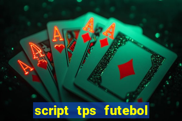 script tps futebol de rua